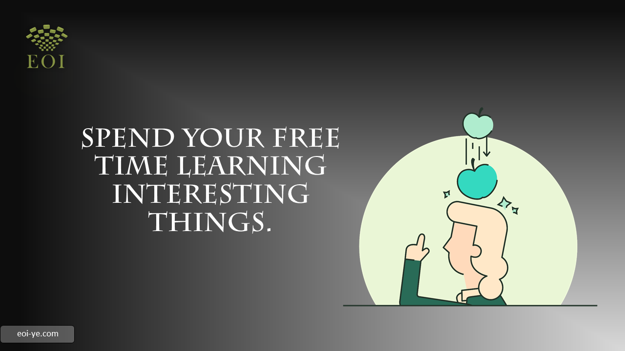 Spend your free time learning interesting things. Spend your free time learning interesting things.
